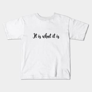 It is what it is Kids T-Shirt